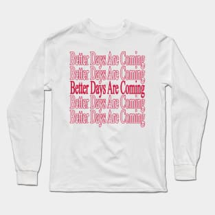 Positive Quote " Better Days Are Coming " Long Sleeve T-Shirt